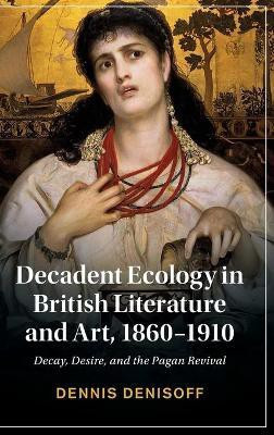 Decadent Ecology in British Literature and Art, 1860-1910(English, Hardcover, Denisoff Dennis)