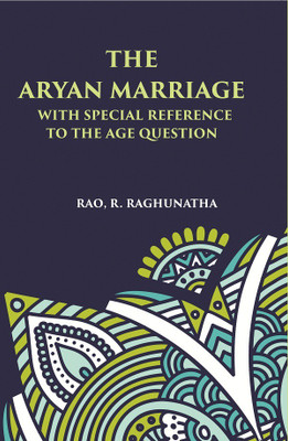 THE ARYAN MARRIAGE: WITH SPECIAL REFERENCE TO THE AGE-QUESTION(Paperback, R. RAGHUNATHA RAO)