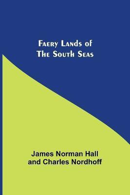 Faery Lands of the South Seas(English, Paperback, Norman Hall James)