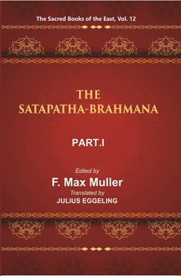 The Sacred Books of the East (THE SATAPATHA-BRAHMANA, PART-I: BOOKS I AND II)(Hardcover, F. MAX MULLER, JULIUS EGGELING)