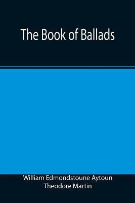 The Book of Ballads(English, Paperback, Edmondstoune Aytoun William)