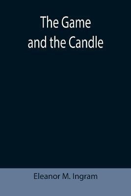The Game and the Candle(English, Paperback, M Ingram Eleanor)