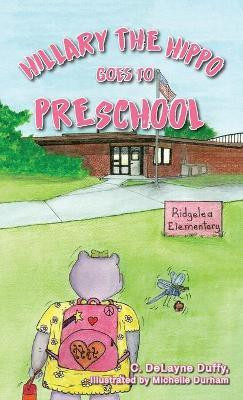 Hillary the Hippo Goes to Preschool(English, Hardcover, Duffy C Delayne)