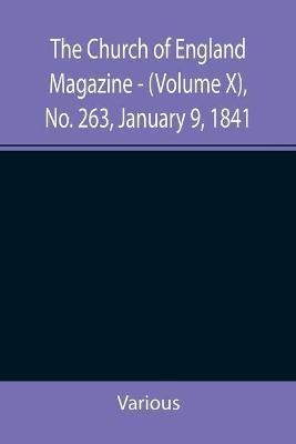 The Church of England Magazine - (Volume X), No. 263, January 9, 1841(English, Paperback, Various)