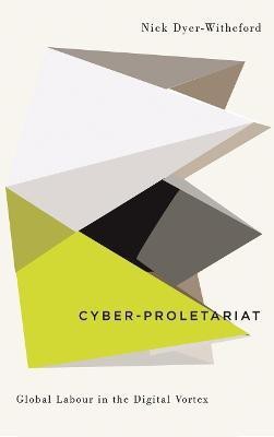 Cyber-Proletariat(English, Electronic book text, Dyer-Witheford Nick)