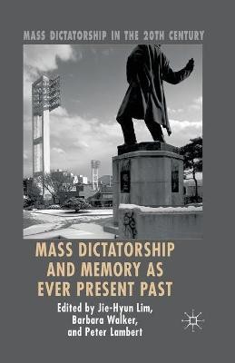 Mass Dictatorship and Memory as Ever Present Past(English, Paperback, Lim Jie-Hyun)