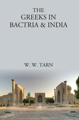 The Greeks in Bactria & India(Paperback, W. W. Tarn)