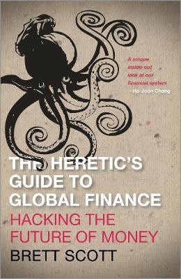 The Heretic's Guide to Global Finance(English, Paperback, Scott Brett)