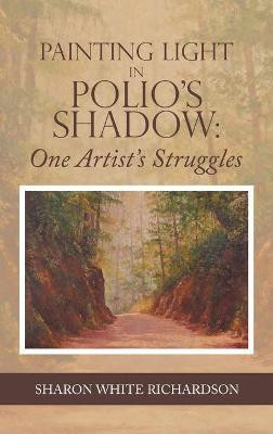 Painting Light in Polio's Shadow(English, Hardcover, Richardson Sharon White)