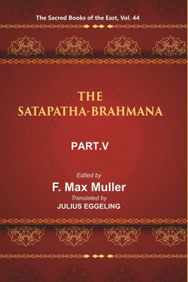 The Sacred Books of the East (THE SATAPATHA-BRAHMANA, PART-V: BOOKS XI, XII, XIII, AND XIV)(Paperback, F. MAX MULLER, JULIUS EGGELING)