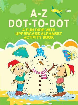 A-Z Dot-to-Dot : A Fun Ride with Uppercase Alphabet Activity Books(English, Paperback, Om Books Editorial Team)