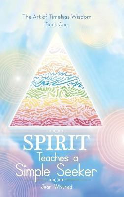 Spirit Teaches a Simple Seeker(English, Hardcover, Whitred Jean)