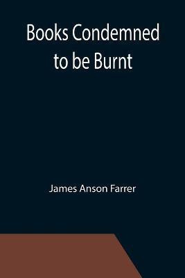 Books Condemned to be Burnt(English, Paperback, Anson Farrer James)