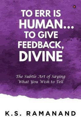 To Err Is Human... To Give Feedback, Divine(English, Paperback, K S Ramanand)
