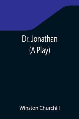 Dr. Jonathan (A Play)(English, Paperback, Churchill Winston)