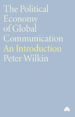 The Political Economy of Global Communication(English, Paperback, Wilkin Peter)