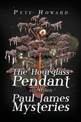 The Hourglass Pendant and Other Paul James Mysteries(English, Paperback, Howard Pete)