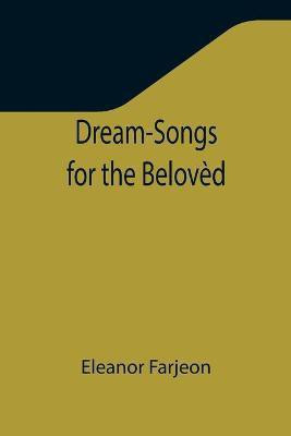 Dream-Songs for the Beloved(English, Paperback, Farjeon Eleanor)