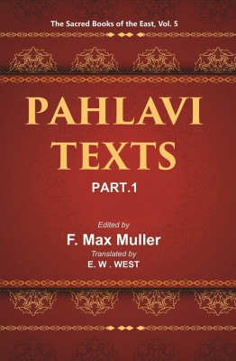 The Sacred Books of the East (PAHLAVI TEXTS, PART-I: THE BUNDAHIS, BAHMAN YAST AND SHAYASTLA-SHAYAST)(Paperback, E. W. West)