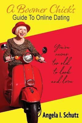 A Boomer Chick's Guide to Online Dating(English, Paperback, Schutz Angela I)