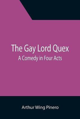 The Gay Lord Quex(English, Paperback, Wing Pinero Arthur)