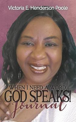 When I Need A Word, God Speaks! Journal(English, Paperback, Henderson Victoria E)