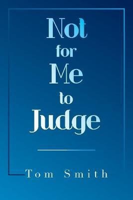 Not for Me to Judge(English, Paperback, Smith Tom)