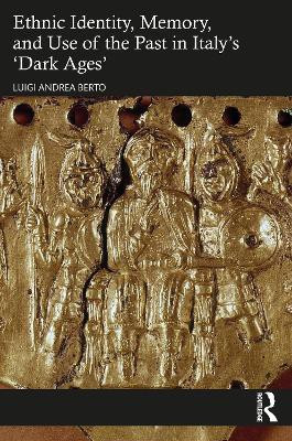 Ethnic Identity, Memory, and Use of the Past in Italy's 'Dark Ages'(English, Paperback, Berto Luigi Andrea)