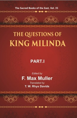 The Sacred Books of the East (THE QUESTIONS OF KING MILINDA, PART-I)(Paperback, F. MAX MULLER, T. W. RHYS DA VIDS)