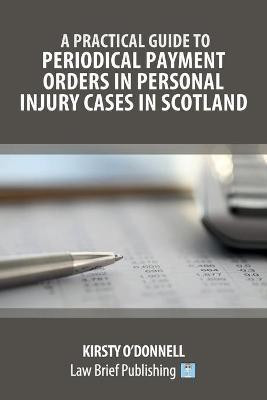A Practical Guide to Periodical Payment Orders in Personal Injury Cases in Scotland(English, Paperback, O'Donnell Kirsty)