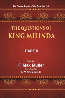 The Sacred Books of the East (THE QUESTIONS OF KING MILINDA, PART-II)(Paperback, F. MAX MULLER, T. W. RHYS DA VIDS)