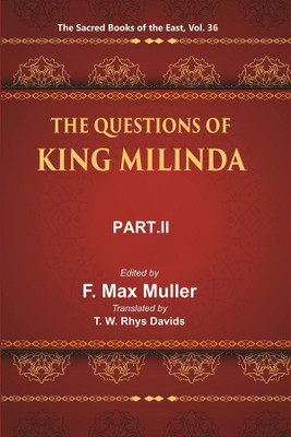 The Sacred Books of the East (THE QUESTIONS OF KING MILINDA, PART-II)(Paperback, F. MAX MULLER, T. W. RHYS DA VIDS)