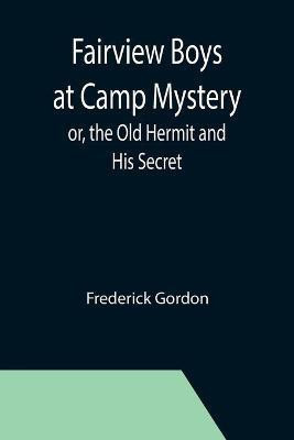 Fairview Boys at Camp Mystery; or, the Old Hermit and His Secret(English, Paperback, Gordon Frederick)