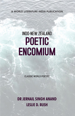 Indo-New Zealand Poetic Encomium  - Indo-New Zealand Poetic Encomium(Paperback, Dr Jernail Singh Anand, Leslie D. Bush)