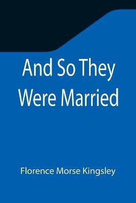 And So They Were Married(English, Paperback, Morse Kingsley Florence)