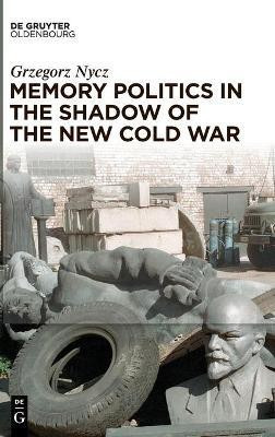 Memory Politics in the Shadow of the New Cold War(English, Hardcover, Nycz Grzegorz)