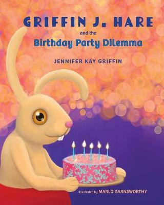 Griffin J. Hare and the Birthday Party Dilemma(English, Paperback, Griffin Jennifer K)