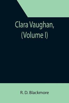Clara Vaughan, (Volume I)(English, Paperback, D Blackmore R)