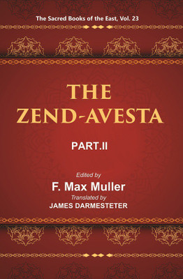 The Sacred Books of the East (THE ZEND-AVESTA, PART-II: THE SIROZAHS, YASTS, AND NAYAYIS)(Hardcover, F. MAX MULLER, JAMES DARMESTETER)