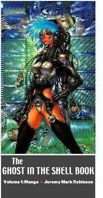 The Ghost in the Shell Book(English, Hardcover, Robinson Jeremy Mark)