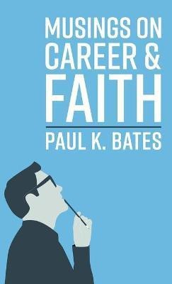 Musings on Career and Faith(English, Hardcover, Bates Paul K)