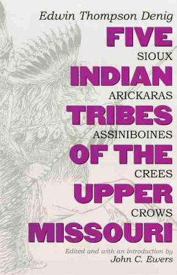 Five Indian Tribes of the Upper Missouri(English, Paperback, Denig Edwin Thompson)
