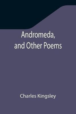 Andromeda, and Other Poems(English, Paperback, Kingsley Charles)