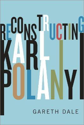 Reconstructing Karl Polanyi(English, Paperback, Dale Gareth)