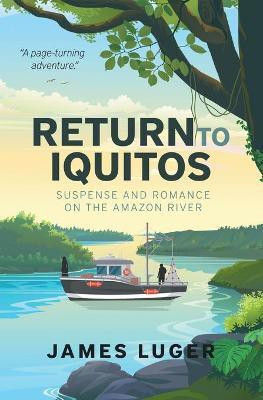 Return to Iquitos - Suspense and Romance on the Amazon River(English, Paperback, Luger James)