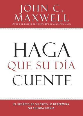 Haga Que Su Dia Cuente(Spanish, Paperback, Maxwell John C)