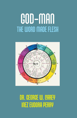 God-Man: The Word Made Flesh(Paperback, Dr. George Washington Carey, Eudora Perry Inez)