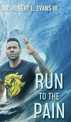 Run to the Pain(English, Hardcover, L Evans Robert Dr III)