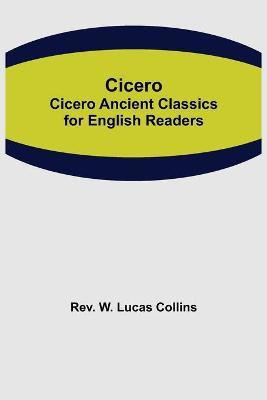 Cicero; Cicero Ancient Classics for English Readers(English, Paperback, W Lucas Collins REV)