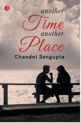 ANOTHER TIME ANOTHER PLACE(English, Paperback, Sengupta Chandni)